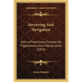 Surveying And Navigation: With A Preliminary Treatise On Trigonometry And Mensuration (1873)