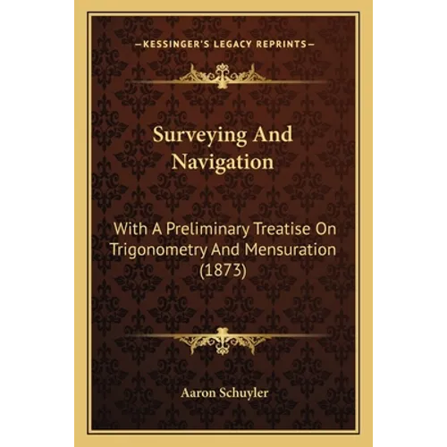 Surveying And Navigation: With A Preliminary Treatise On Trigonometry And Mensuration (1873)