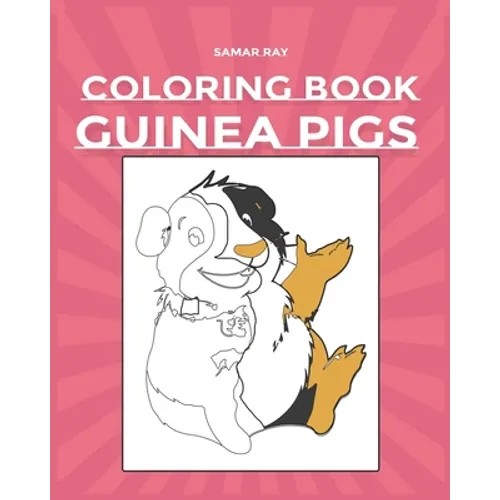 Guinea Pigs Coloring Book: Pet Lovers A Cute Coloring Book with Beautiful and Relaxing Guinea Pig Designs for Adults and kidsGuinea Pig Gift for - Paperback