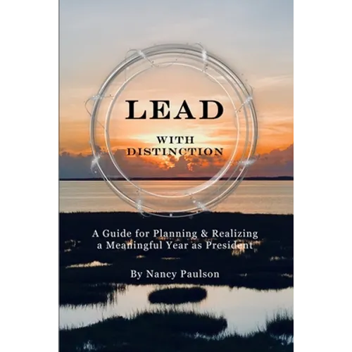 Lead with Distinction: A Guide for Planning & Realizing a Meaningful Year as President