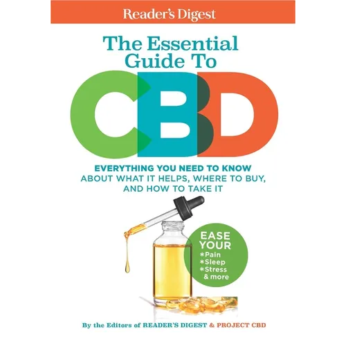 Reader's Digest the Essential Guide to CBD: Everything You Need to Know about What It Helps, Where to Buy, and How to Take It