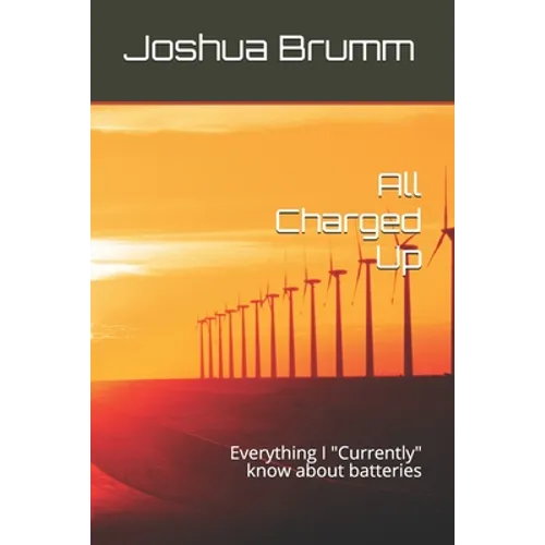 All Charged Up: Everything I "Currently" know about batteries