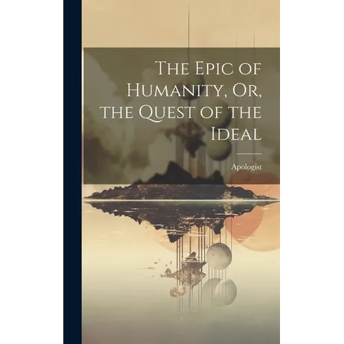 The Epic of Humanity, Or, the Quest of the Ideal