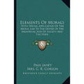 Elements Of Morals: With Special Application Of The Moral Law To The Duties Of The Individual And Of Society And The State
