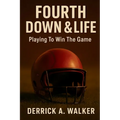 Fourth Down & Life: Playing To Win The Game