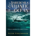 Daredevils of the Atlantic Ocean: Unusual Crossings in Unlikely Vessels