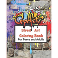 Graffiti Street Art Coloring Book For Teens and Adults: Over 50 illustrations Pages For Stress Relief, Mindfulness, and Relaxation With Unique, Beauti