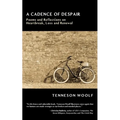 A Cadence of Despair: Poems and Reflections on Heartbreak, Loss and Renewal