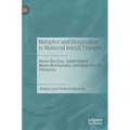Metaphor and Imagination in Medieval Jewish Thought: Moses Ibn Ezra, Judah Halevi, Moses Maimonides, and Shem Tov Ibn Falaquera
