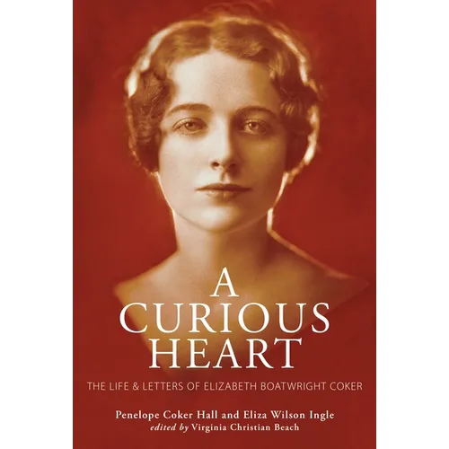 A Curious Heart: The Life and Letters of Elizabeth Boatwright Coker