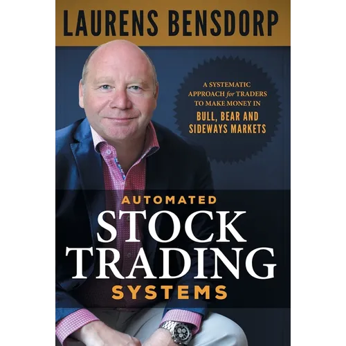 Automated Stock Trading Systems: A Systematic Approach for Traders to Make Money in Bull, Bear and Sideways Markets