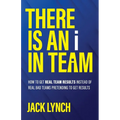 THERE IS AN i IN TEAM: How to get Real Team Results instead of Real Bad Teams pretending to get results