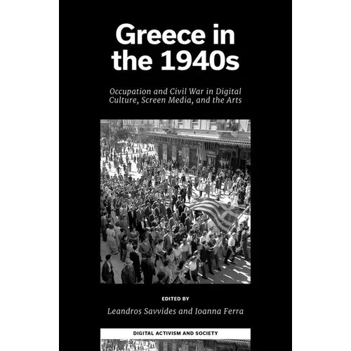 Greece in the 1940s: Occupation and Civil War in Digital Culture, Screen Media, and the Arts