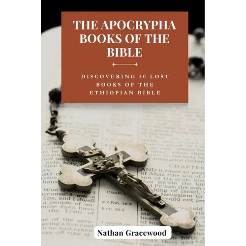 The Apocrypha Books of the Bible: Discovering 30 Lost Books of The Ethiopian Bible