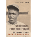 Strength for the Fight: The Life and Faith of Jackie Robinson