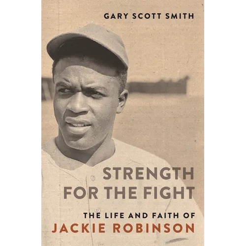 Strength for the Fight: The Life and Faith of Jackie Robinson