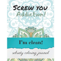 Screw you addiction! I'm clean! sobriety coloring journal: Inspiring Coloring Journal for Addiction Recovery - Mandalas - 8,5" x 11" - 89 pages
