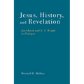 Jesus, History, and Revelation: Karl Barth and N. T. Wright in Dialogue