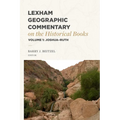Lexham Geographic Commentary on the Historical Books, Volume 1: Joshua-Ruth