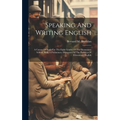 Speaking And Writing English; A Course Of Study For The Eight Grades Of The Elementary School, With A Preliminary Discussion Of The Problem Of Element