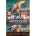 30 Day Decrees For Unlocking Prophetic Gift: Activate Your Prophetic Gift, Declare Breakthrough, and Walk in Daily Victory with 30 Days of Powerful Bi