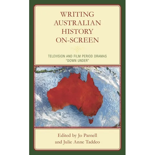 Writing Australian History On-Screen: Television and Film Period Dramas "Down Under"