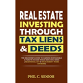 Real Estate Investing Through Tax Liens & Deeds: The Beginner's Guide To Earning Sustainable A Passive Income While Reducing Risks (Traditional Buy &