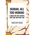 Human, All Too Human: A Book for Free Spirits, Part One and Part Two
