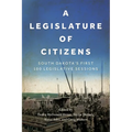 A Legislature of Citizens: South Dakota's First 100 Legislative Sessions