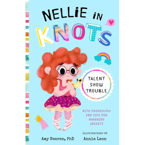 Nellie in Knots: Talent Show Trouble: With Techniques and Tips for Managing Anxiety