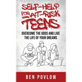 Self-Help for At-Risk Teens: Overcome the Odds and Live the Life of Your Dreams