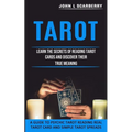 Tarot: Learn the Secrets of Reading Tarot Cards and Discover Their True Meaning (A Guide to Psychic Tarot Reading Real Tarot Card and Simple Tarot Spr