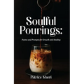 Soulful Pourings: Poems and Prompts for Growth and Healing
