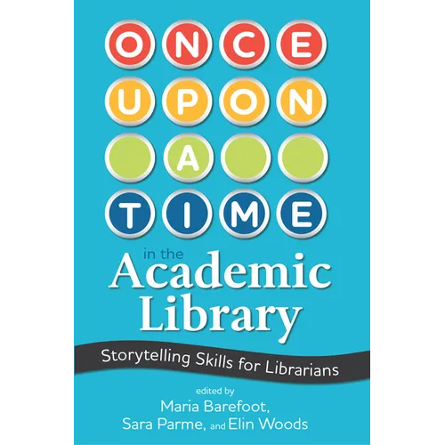 Once Upon a Time in the Academic Library: Storytelling Skills for Librarians