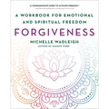 Forgiveness: A Workbook for Emotional and Spiritual Freedom