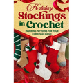 Holiday Stockings in Crochet: Inspiring Patterns for Your Christmas Magic