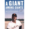 A Giant Among Giants: The Baseball Life of Willie McCovey