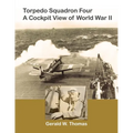 Torpedo Squadron Four - A Cockpit View of World War II