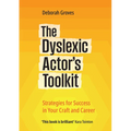 The Dyslexic Actor's Toolkit: Strategies for Success in Your Craft and Career