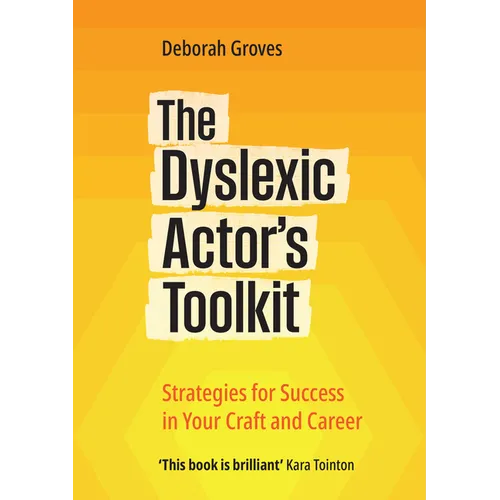 The Dyslexic Actor's Toolkit: Strategies for Success in Your Craft and Career