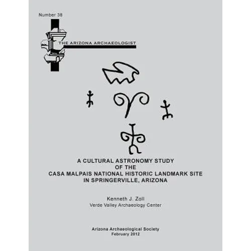 Arizona Archaeologist No. 38: A Cultural Astronomy Study of the Casa Malpais National Historic Landmark Site