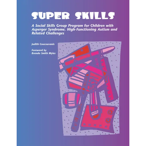 Super Skills: A Social Skills Group Program for Children with Asperger Syndrome, High-Functioning Autism and Related Disorders