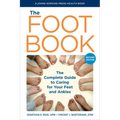 The Foot Book: The Complete Guide to Caring for Your Feet and Ankles