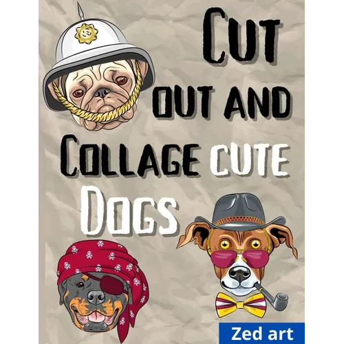 Cut out and collage cute dogs: Beautiful & Hight Quality Images And Illustrations For Collage Lovers And Mixed Media Artists And Designers 8,5 x 11 i