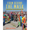 From Behind the Mask: Essays on South Louisiana Mardi Gras Runs