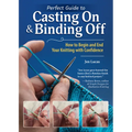 Perfect Guide to Casting on & Binding Off: How to Begin and End Your Knitting with Confidence