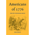 Americans of Seventeen Seventy-Six: Daily Life in Revolutionary America