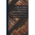 Legal and Political Hermeneutics: Or Principles of Interpretation and Construction in Law
