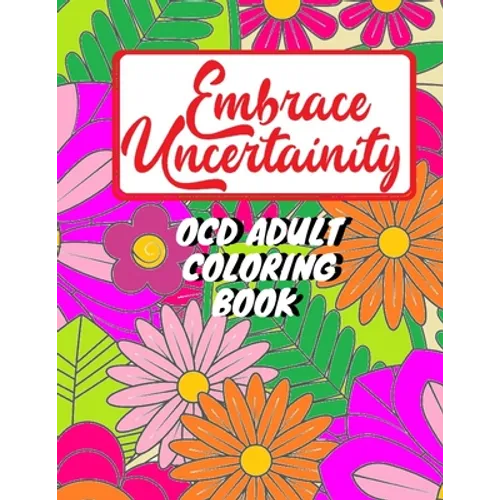 Adult coloring book for person with OCD - Embrace uncertainty and overcome intrusive thoughts: OCD coloring book for adults and teens