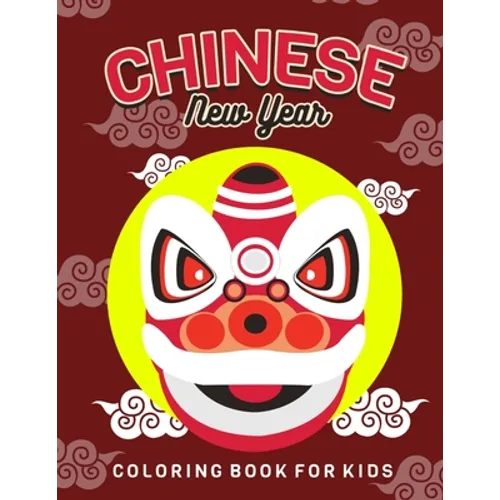 Chinese New Year: Children's Lunar New Year, Happy Chinese New Year Coloring Book for Kids. Fun Dragon, Firecracker and Red Envelope Col